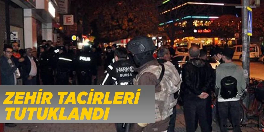 ZEHİR TACİRLERİ TUTUKLANDI
