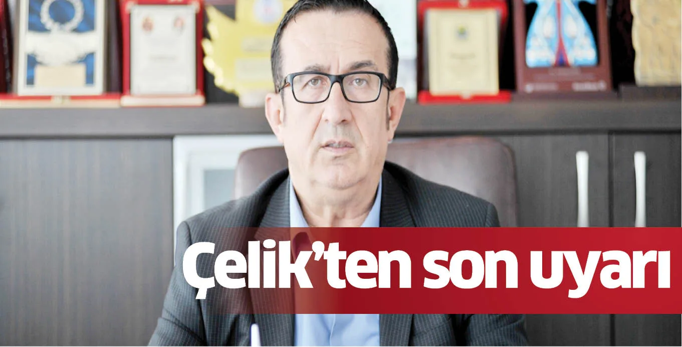 Çelik'ten son uyarı