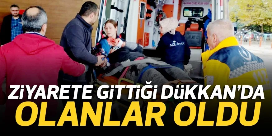 ZiYARETE GiTTiĞi DüKKAN’DA OLANLAR OLDU