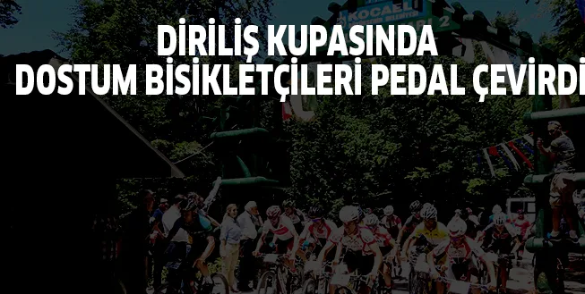 DİRİLİŞ KUPASINDA DOSTUM BİSİKLETÇİLERİ PEDAL ÇEVİRDİ