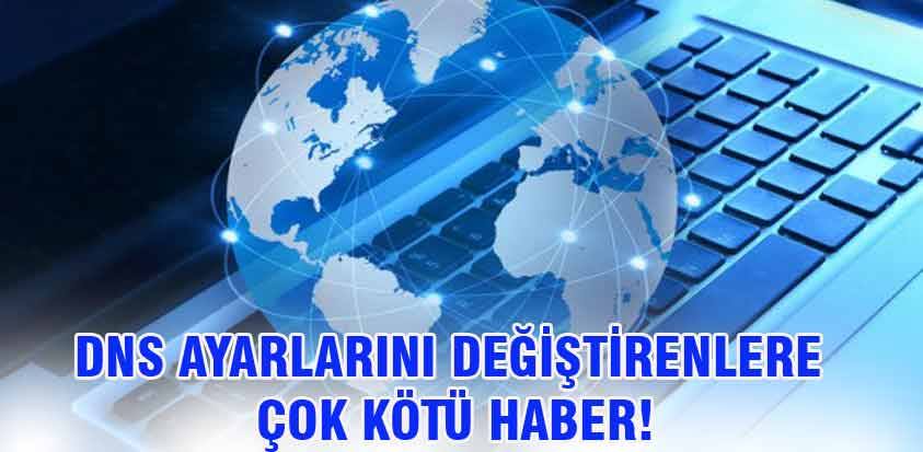 DNS ayarlarını değiştirenlere çok kötü haber!