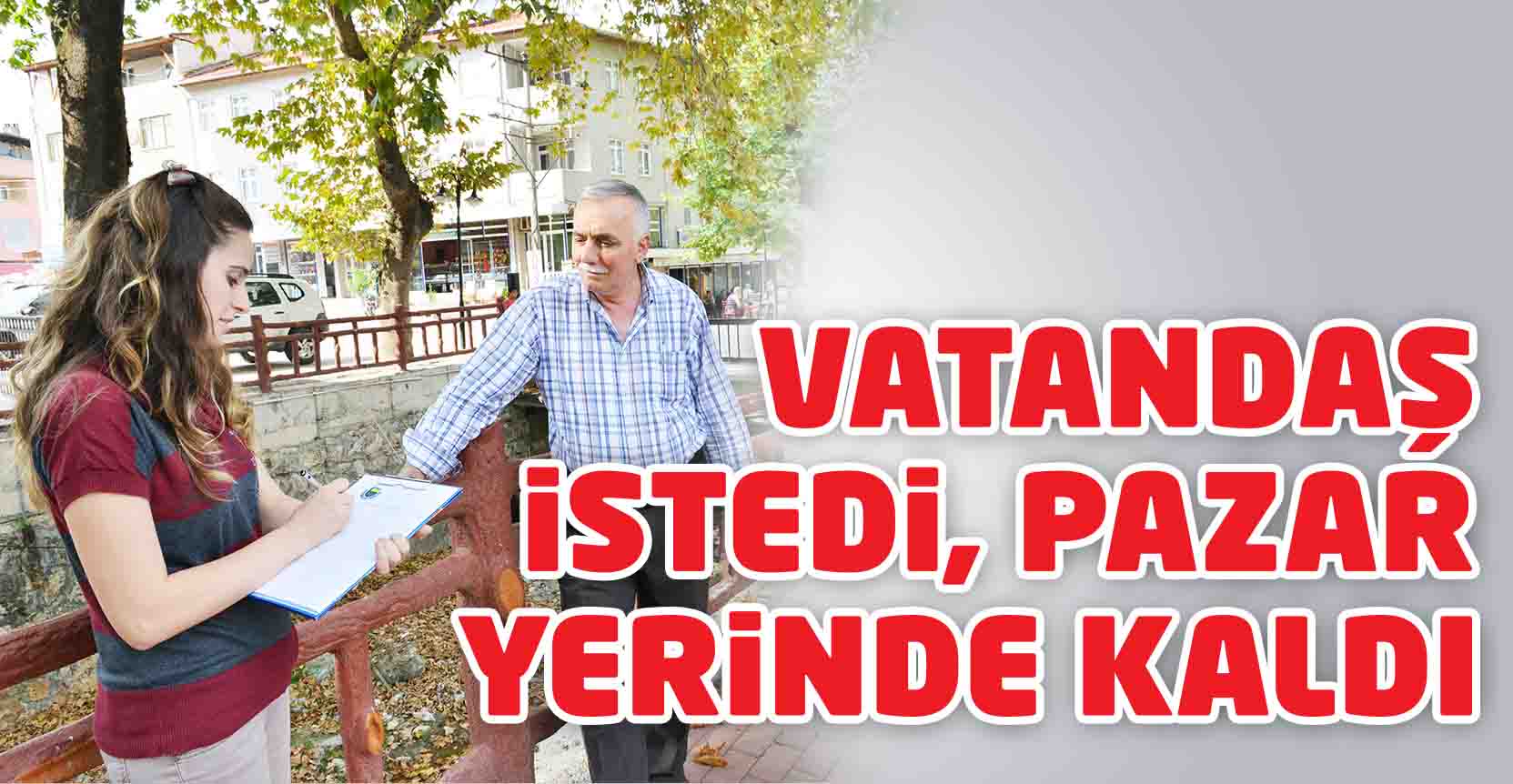 Vatandaş istedi, pazar yerinde kaldı