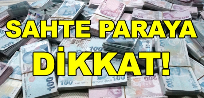 Sahte paraya dikkat!