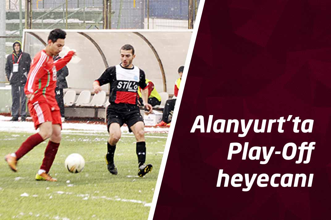 Alanyurt’ta Play-Off heyecanı