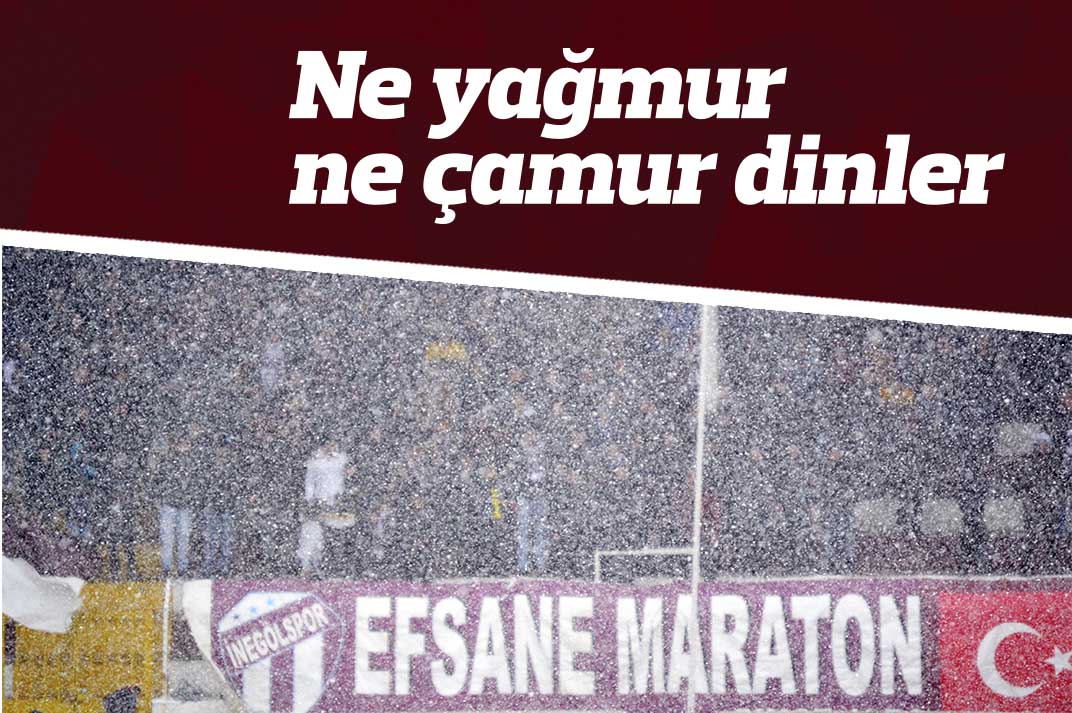 Ne yağmur ne çamur dinler