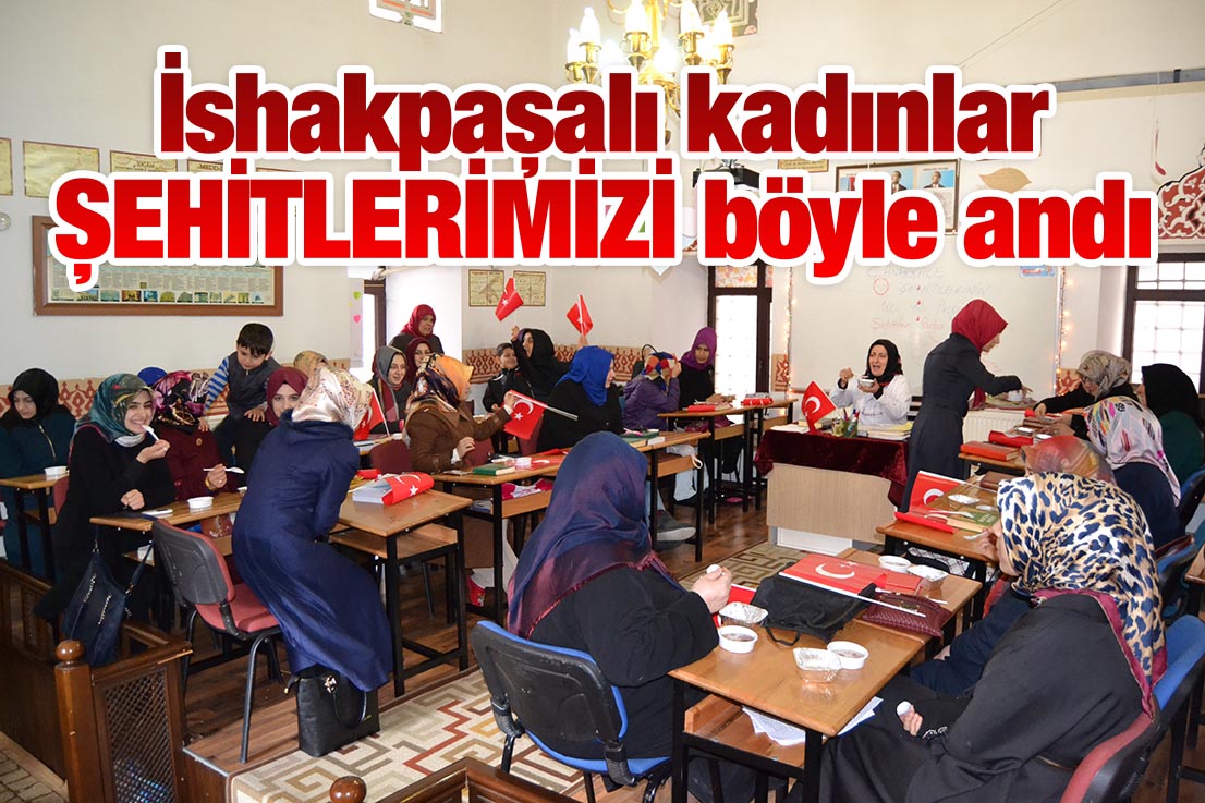 İshakpaşalı kadınlar Şehitlerimizi böyle andı