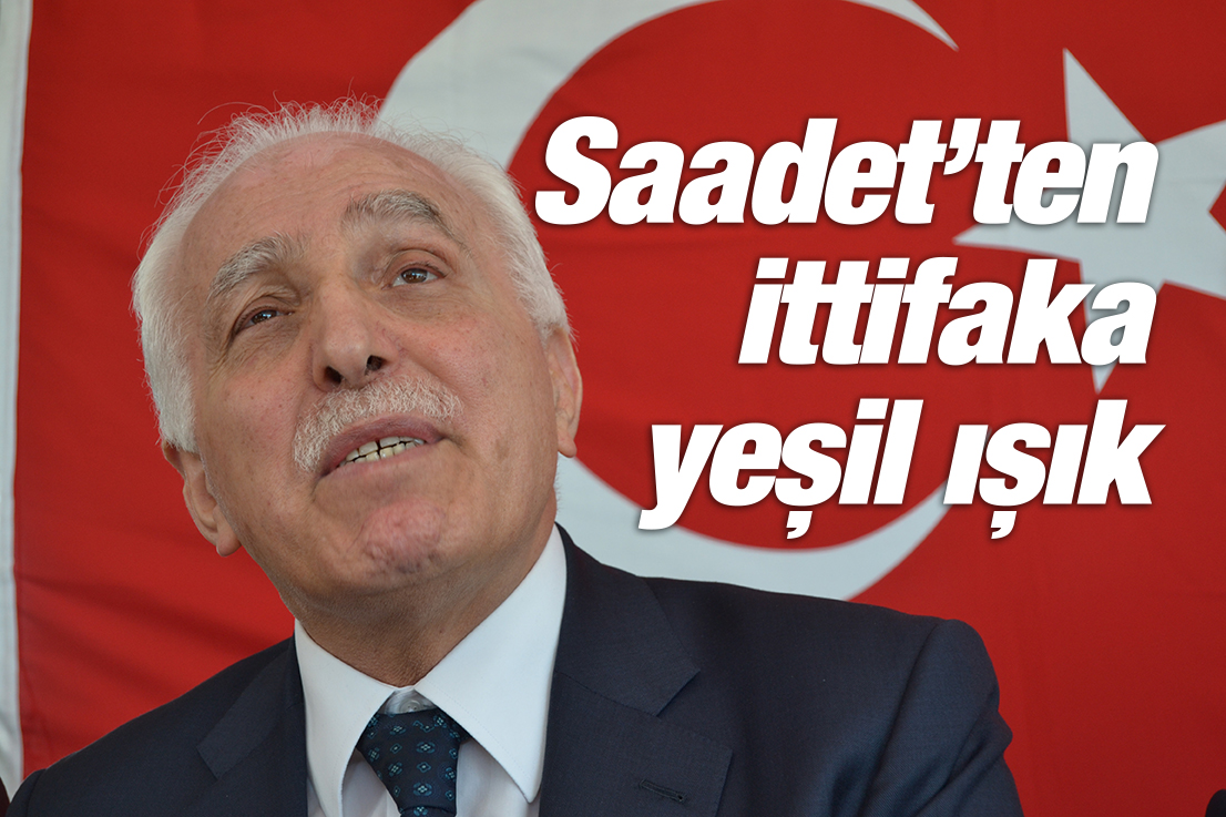 Saadet’ten ittifaka yeşil ışık!