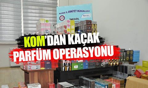KOM’DAN KAÇAK PARFÜM OPERASYONU