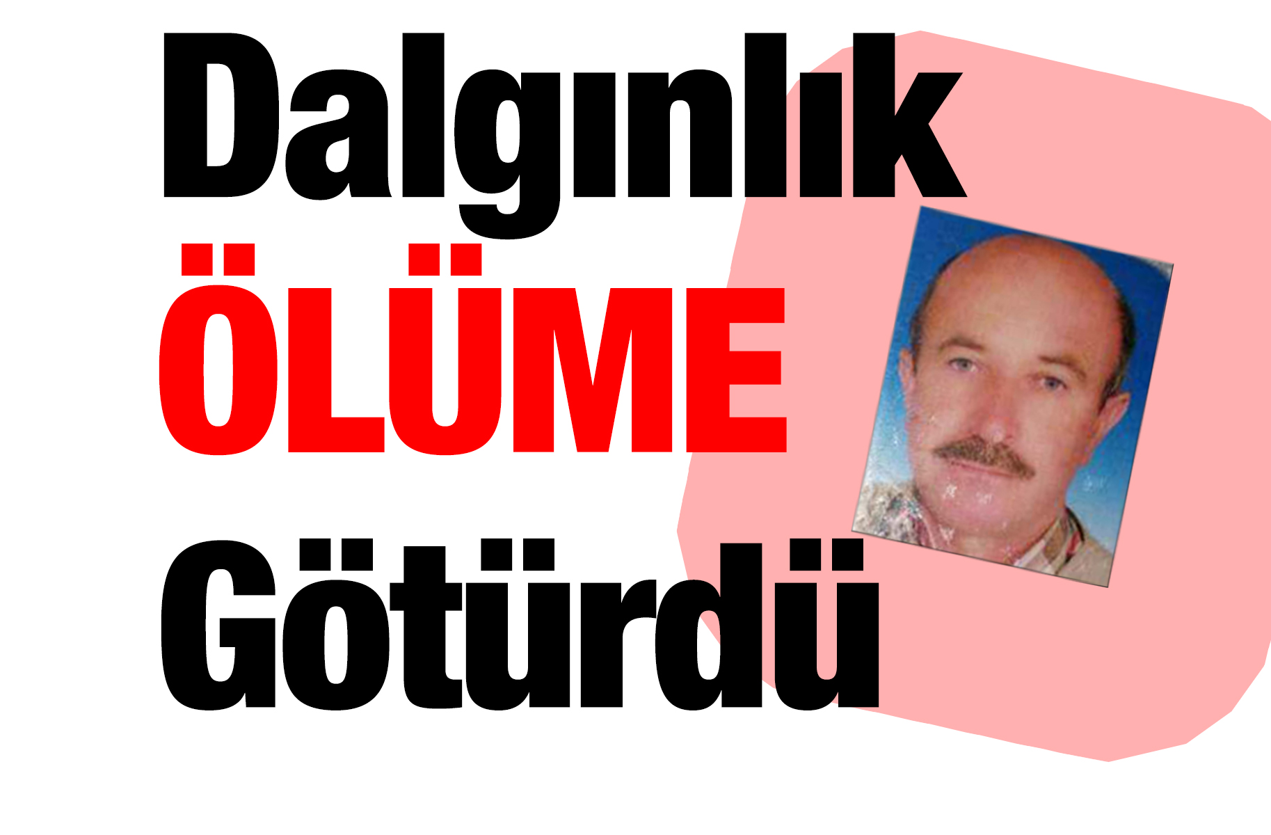 Dalgınlık ölüme götürdü