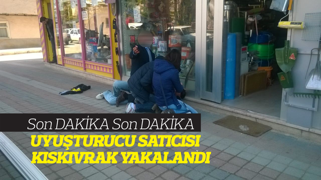UYUŞTURUCU SATICISI KISKIVRAK YAKALANDI