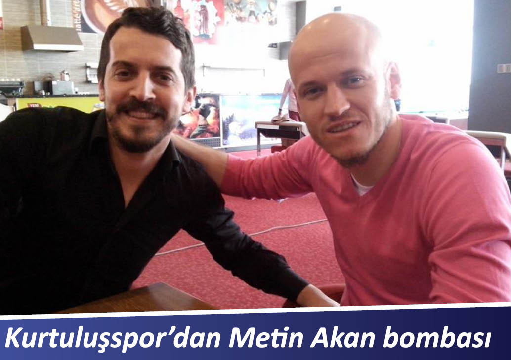 Kurtuluşspor’dan Metin Akan bombası