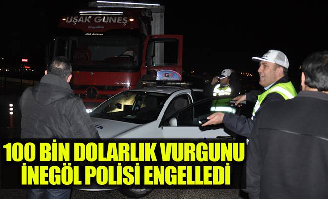 100 BİN DOLARLIK VURGUNU İNEGÖL POLİSİ ENGELLEDİ