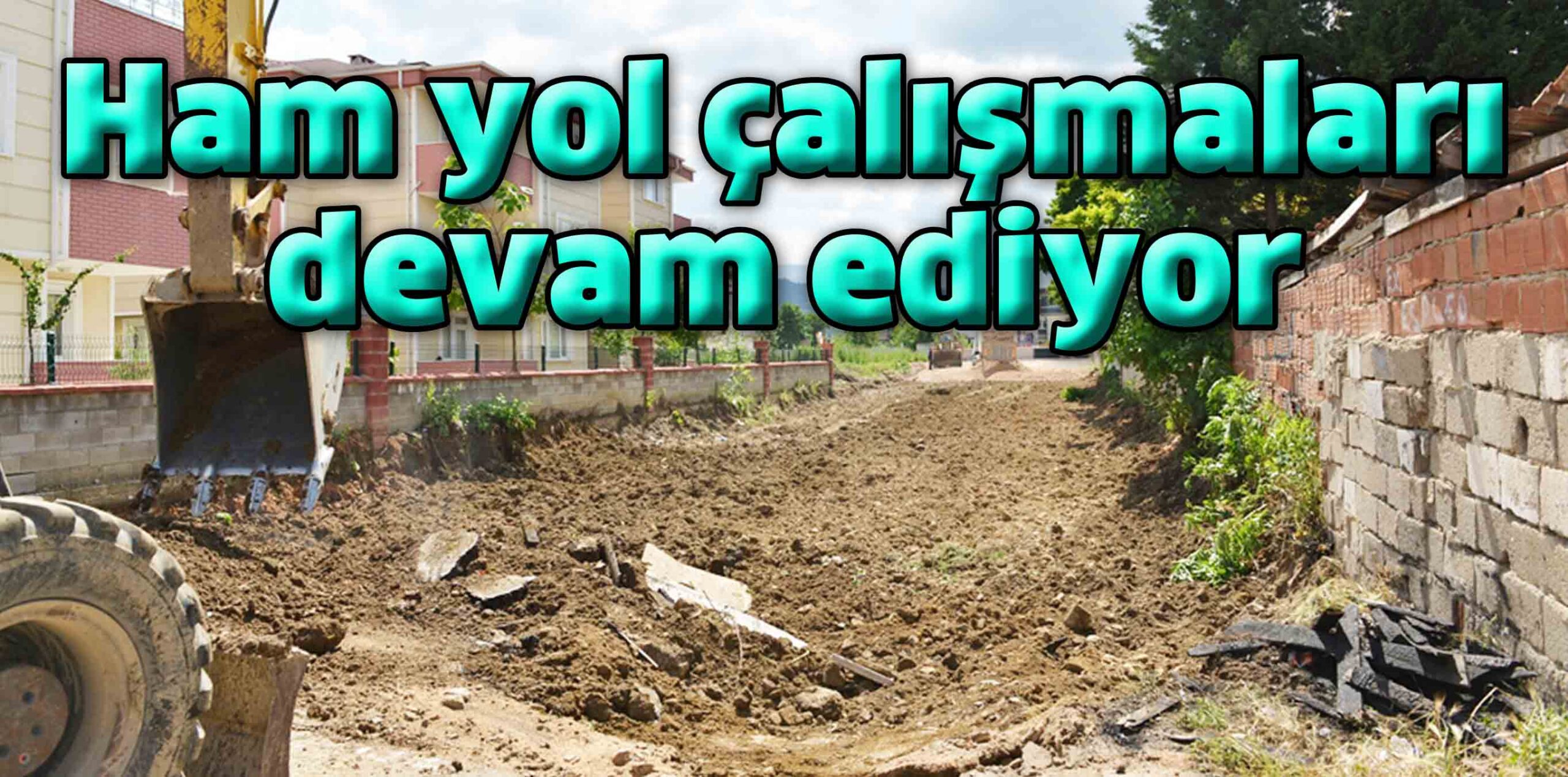 Ham yol çalışmaları devam ediyor