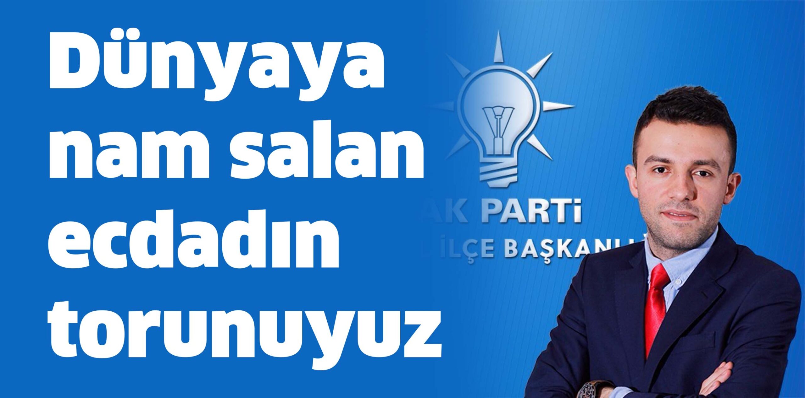 Dünyaya nam salan ecdadın torunuyuz