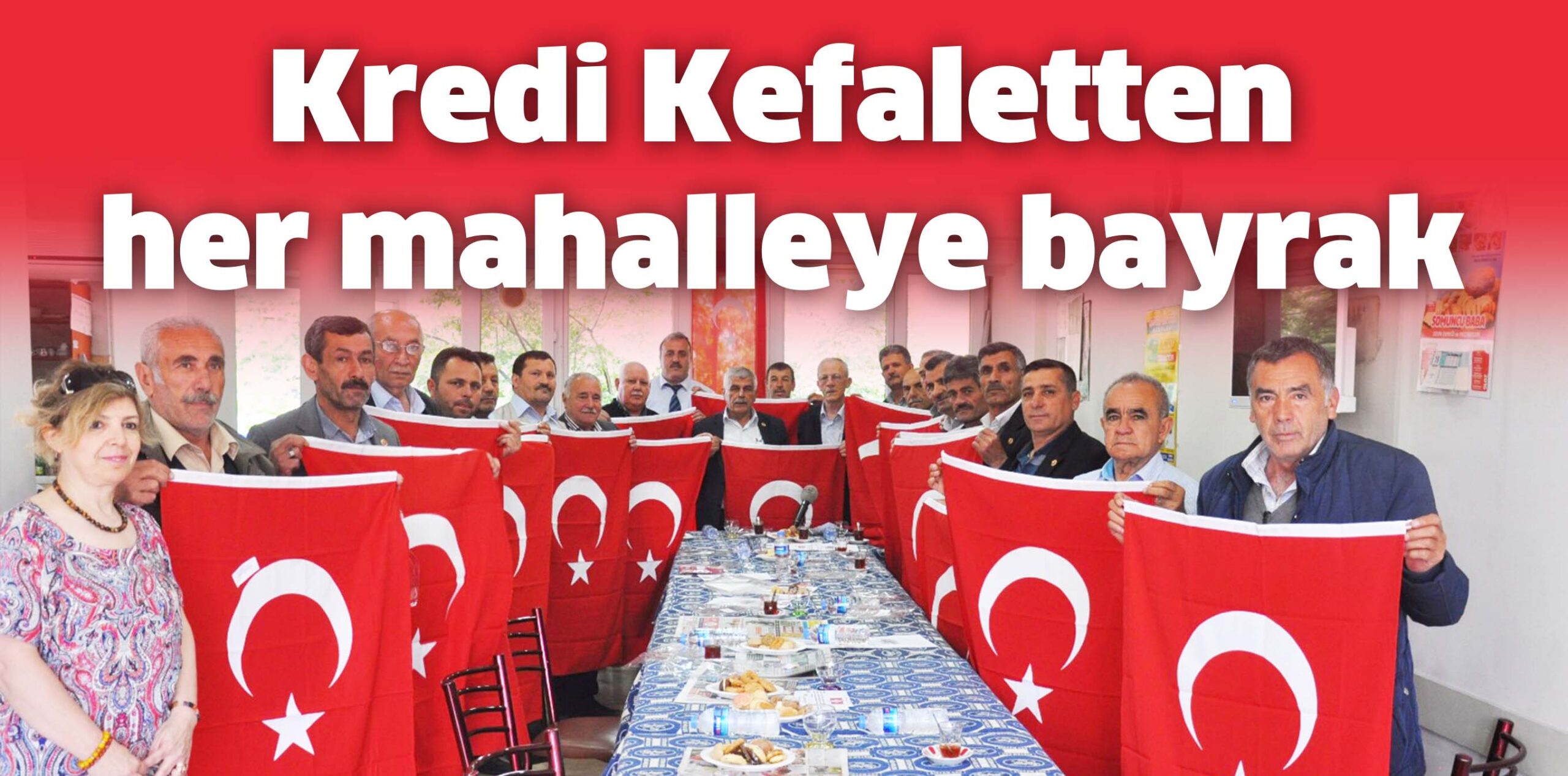 Kredi Kefaletten her mahalleye bayrak