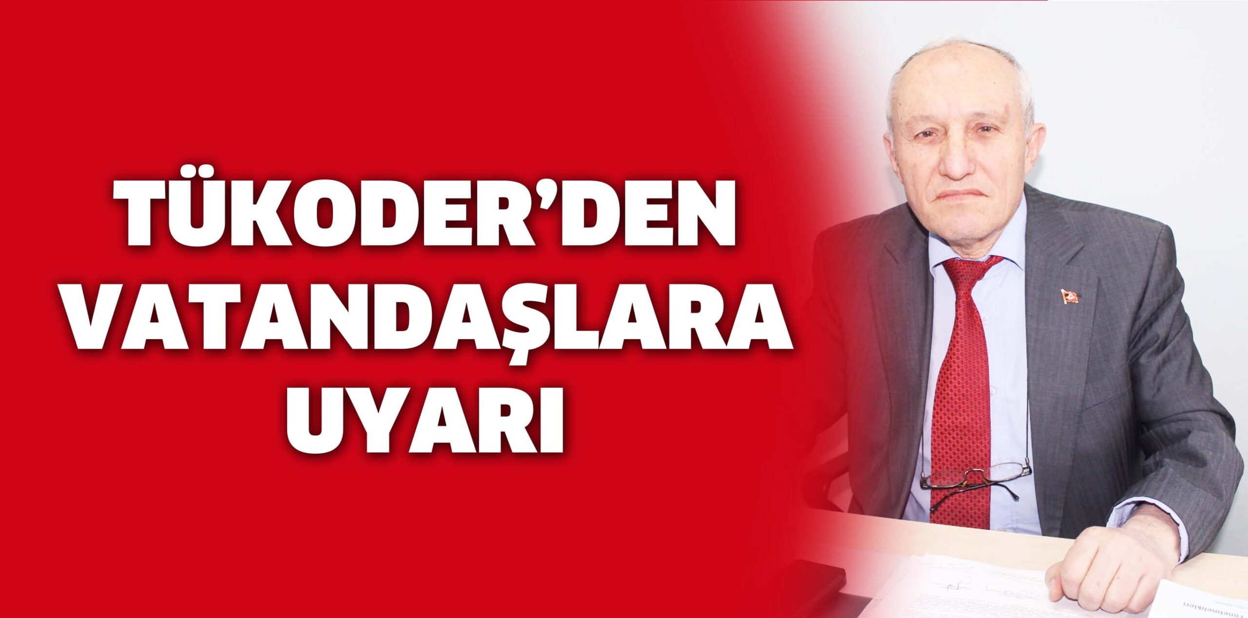 TÜKODER’DEN VATANDAŞLARA UYARI