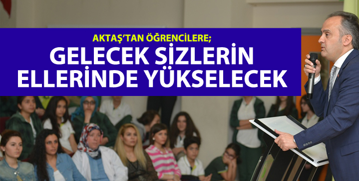 GELECEK SİZLERİN ELLERİNDE YÜKSELECEK
