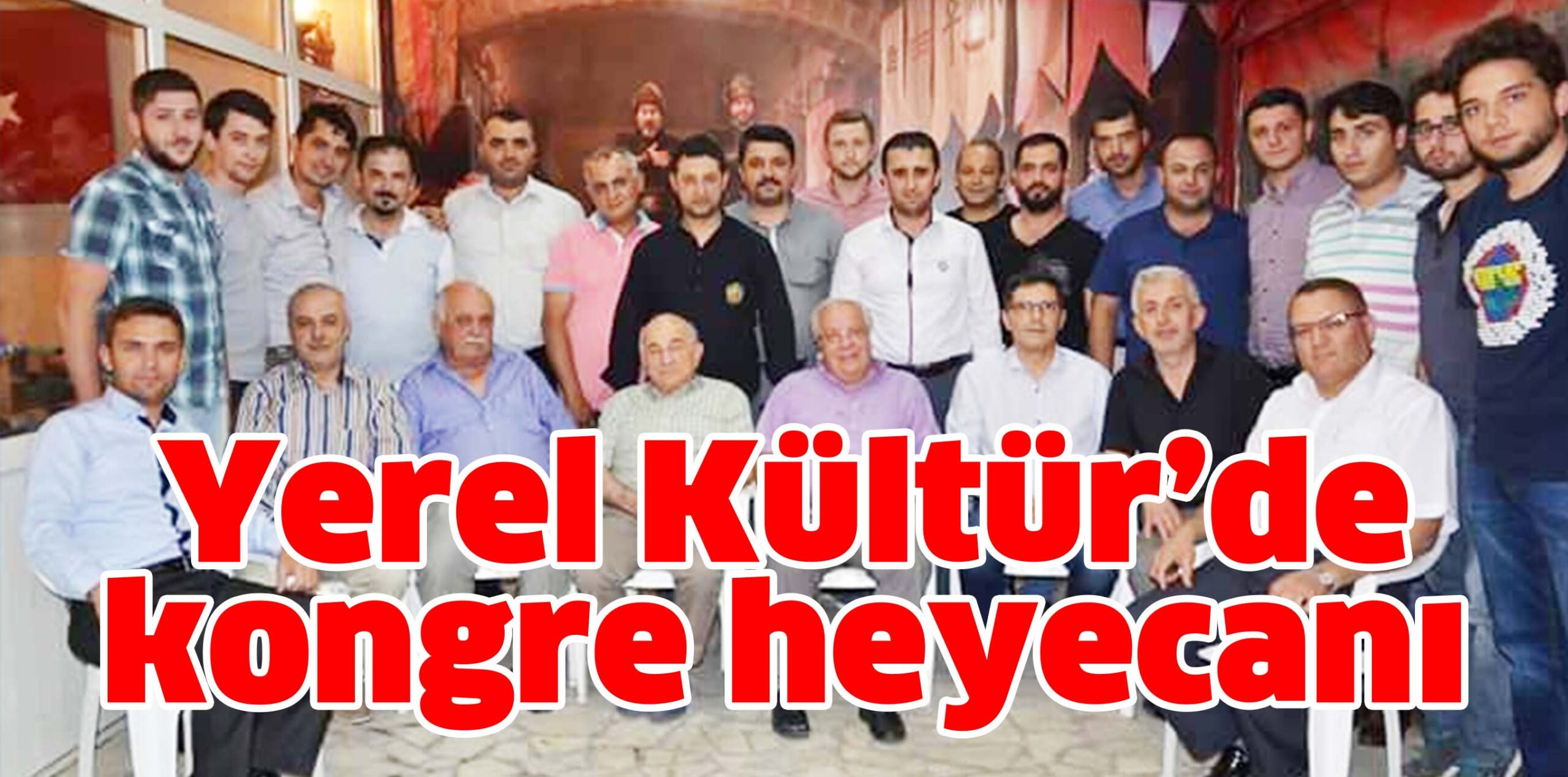 Yerel Kültür’de kongre heyecanı