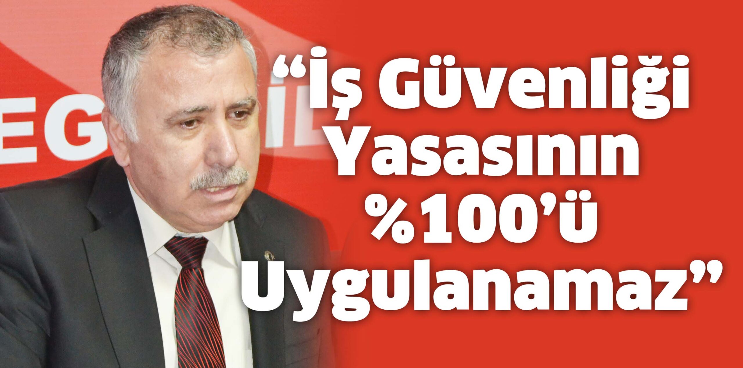 “İş Güvenliği Yasasının %100’ü  Uygulanamaz”