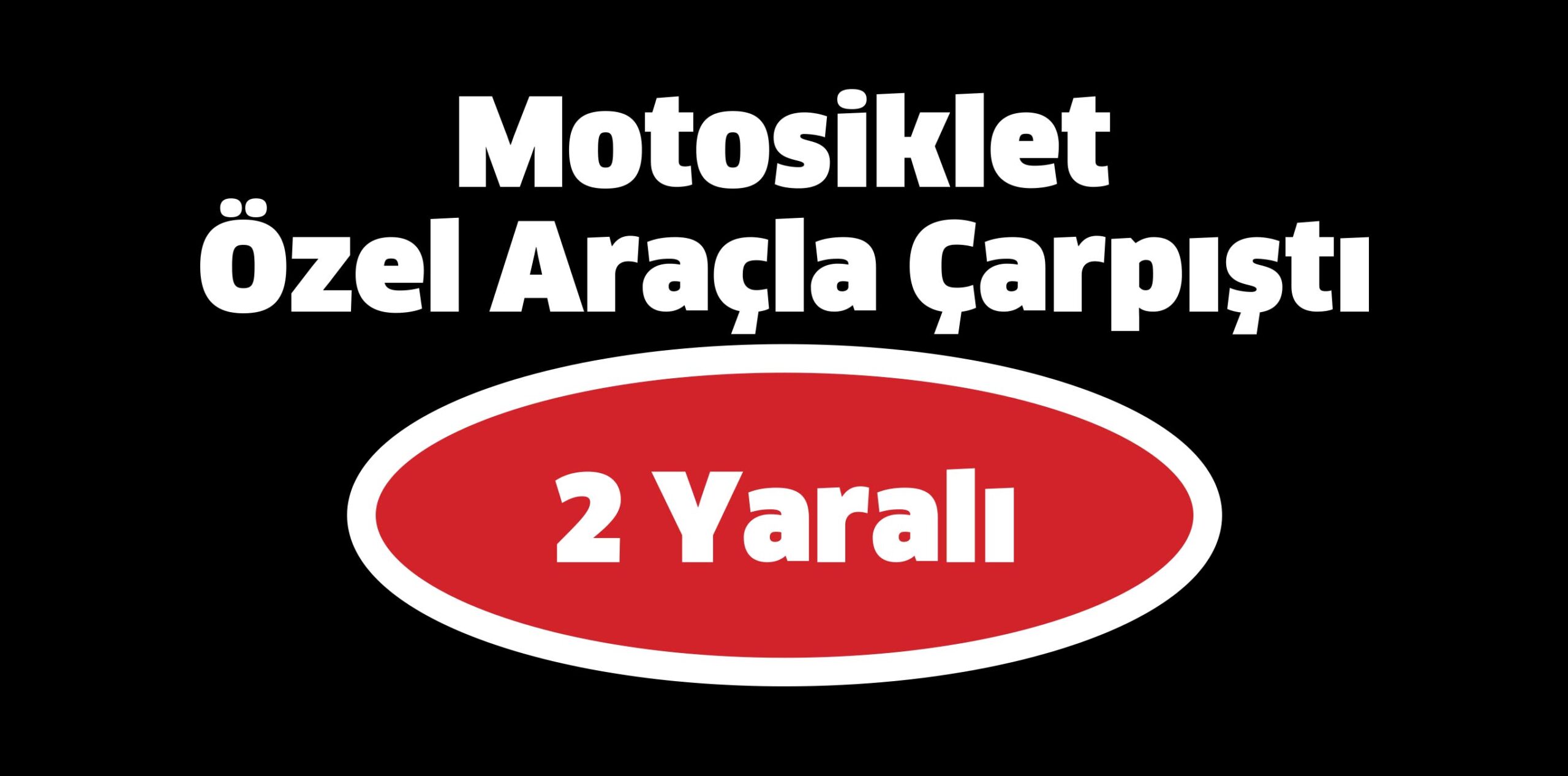 Motosiklet Özel Araçla Çarpıştı: 2 Yaralı