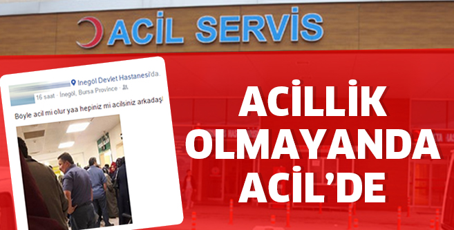 ACİLLİK OLMAYANDA ACİL’DE