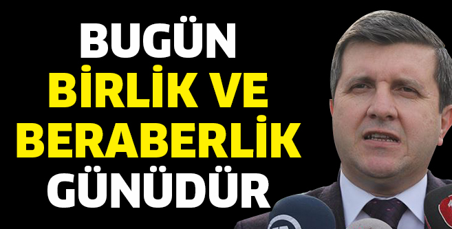 Bugün birlik ve beraberlik günüdür