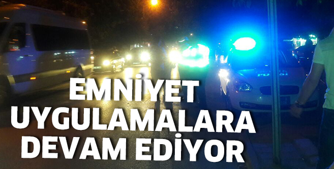 Denetimler tam gaz devam