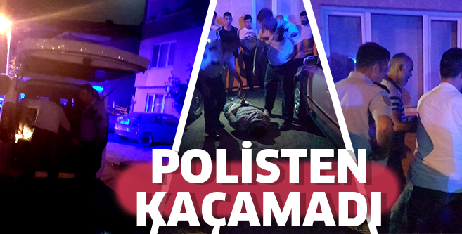 KOVALAMACA SONUNDA Kıskıvrak yakalandı