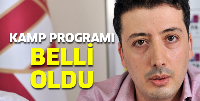 KAMP PROGRAMI BELLİ OLDU