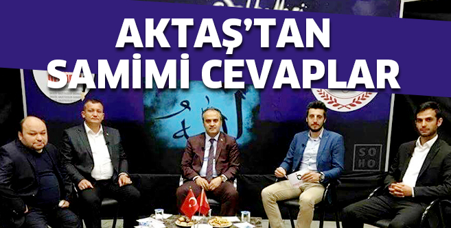 Aktaş’tan samimi açıklamalar