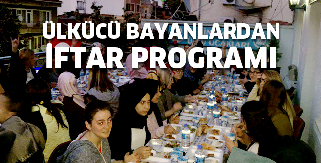 ÜLKÜCÜ BAYANLAR İftarda buluştu