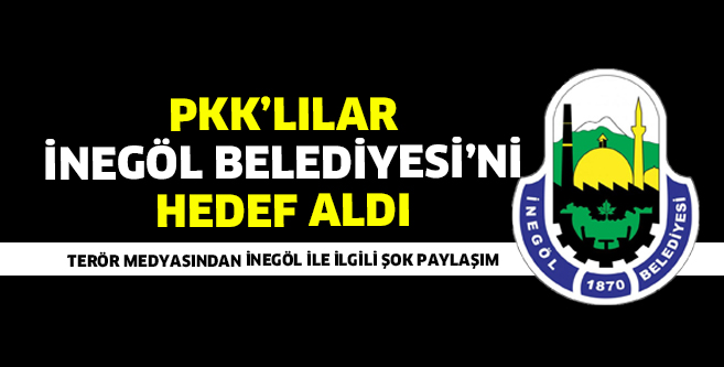 PKK’LILAR İNEGÖL BELEDİYESİNE SARDI