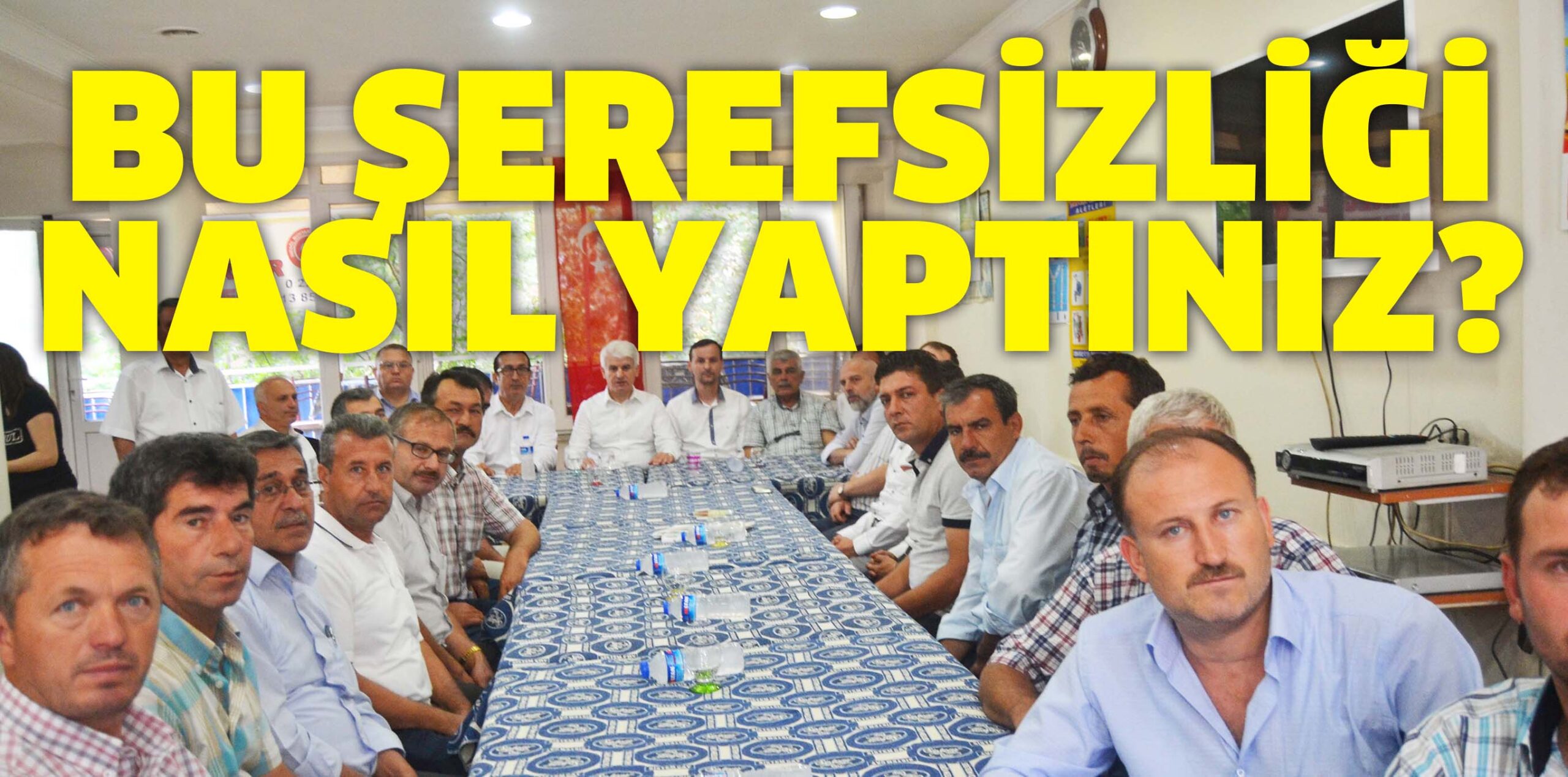 BU ŞEREFSİZLİĞİ NASIL YAPTINIZ?
