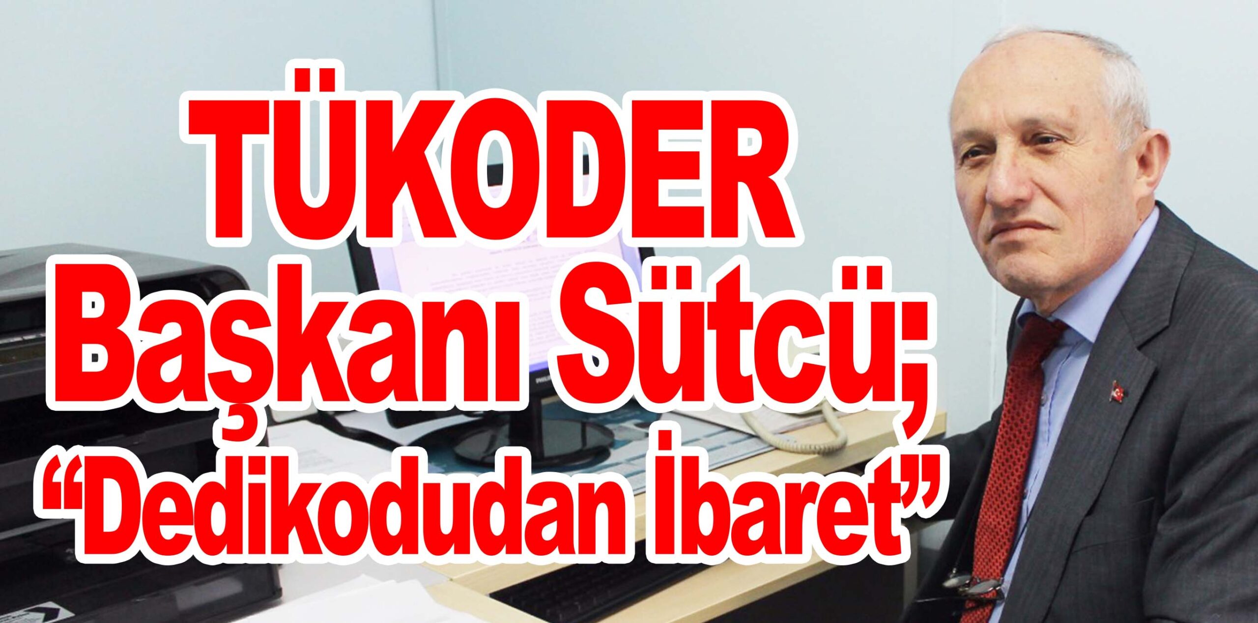 Sütcü; “Dedikodudan İbaret”