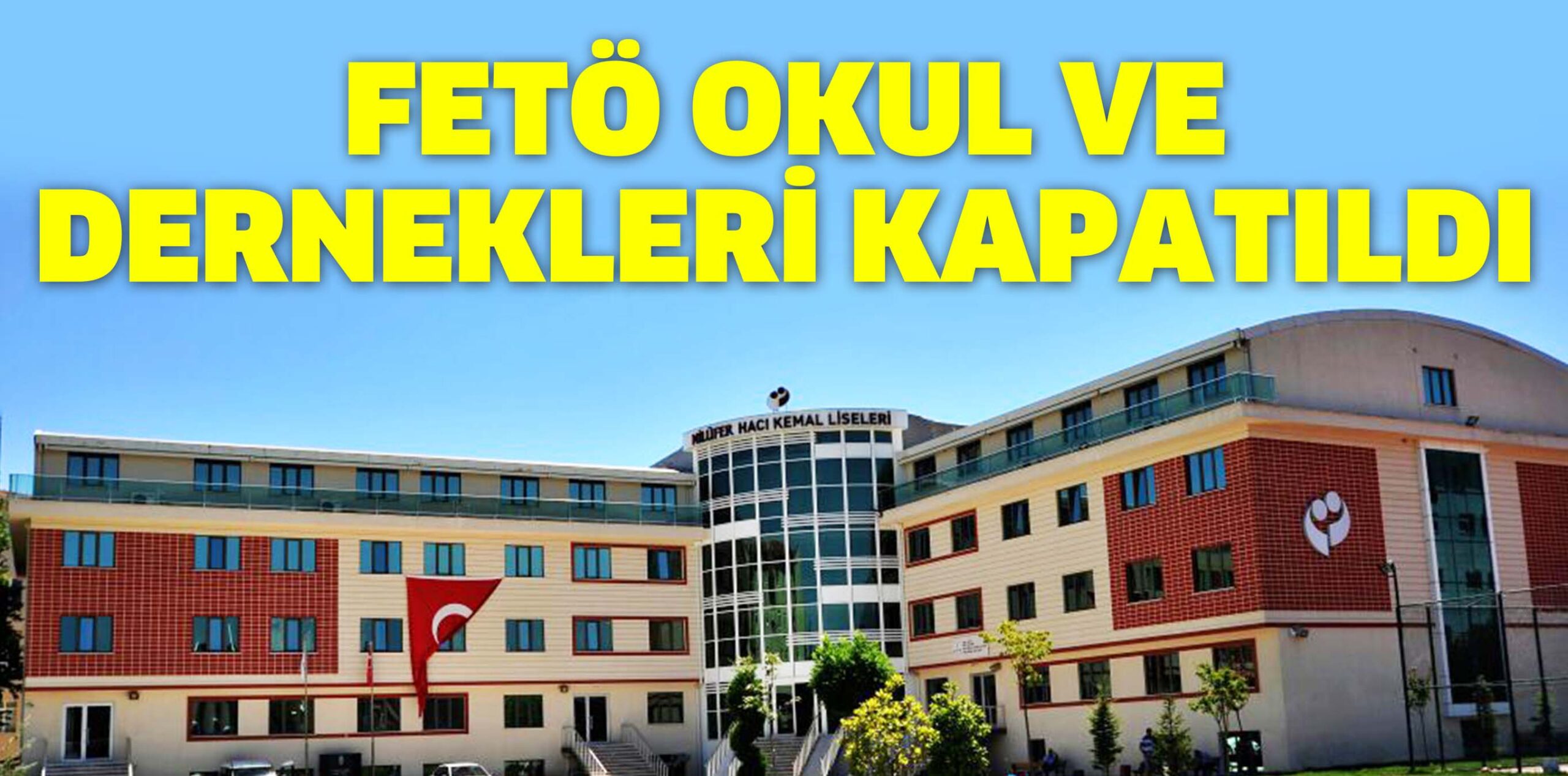 FETÖ OKUL VE DERNEKLERİ KAPATILDI
