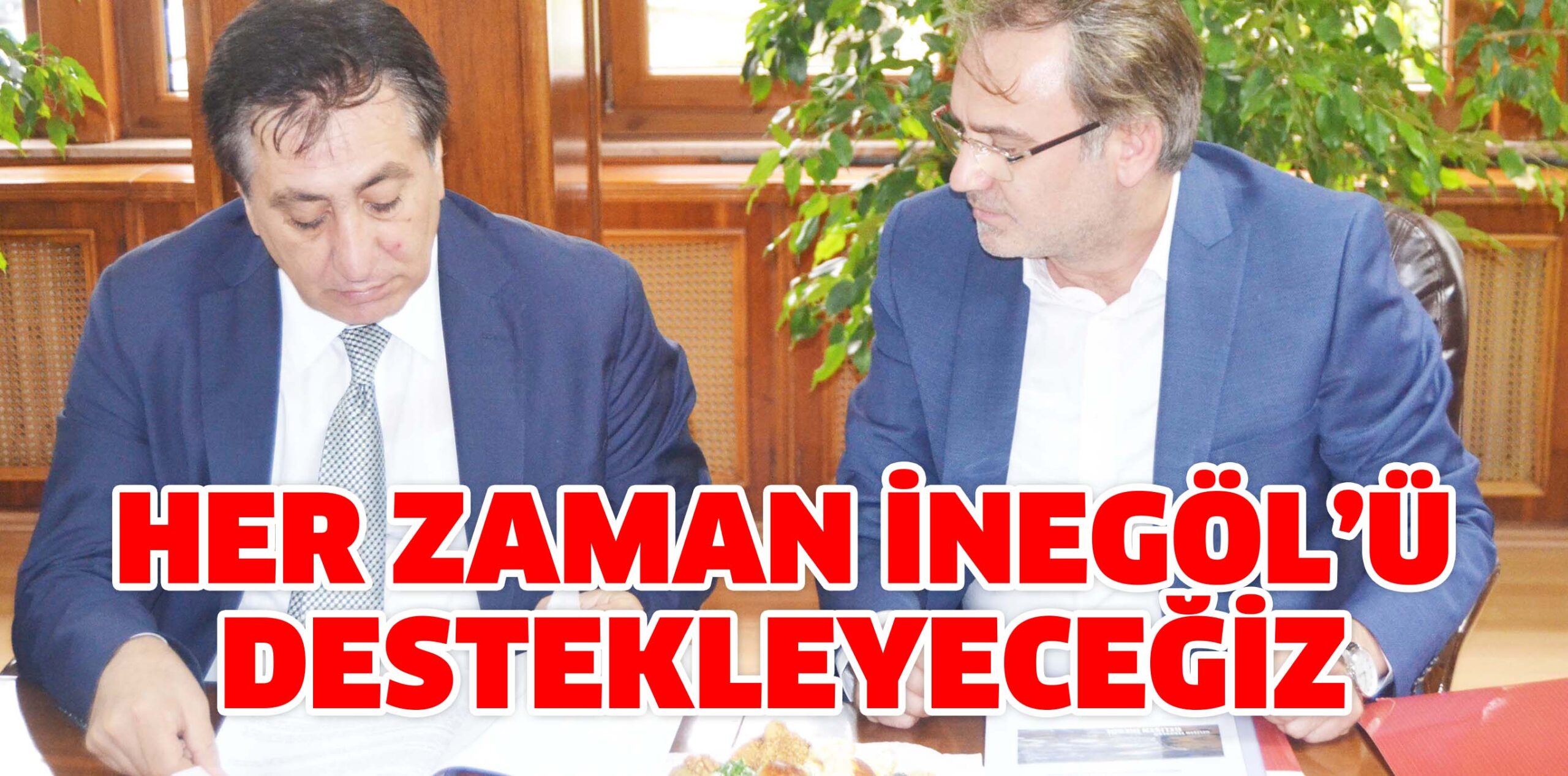HER ZAMAN İNEGÖL’Ü DESTEKLEYECEĞİZ