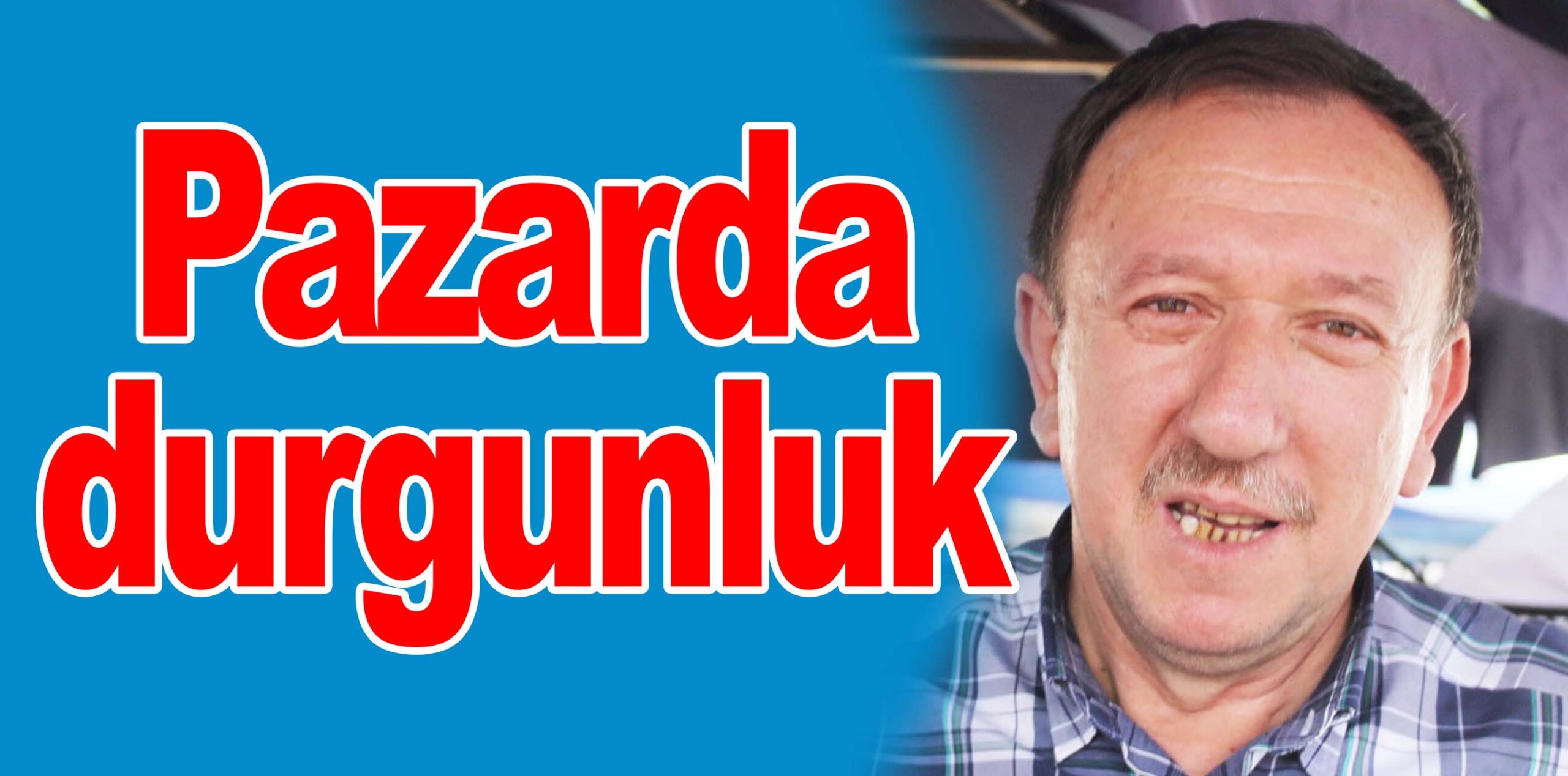 Pazarda durgunluk