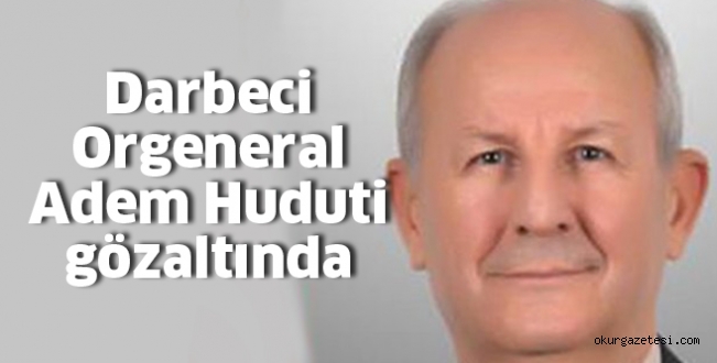 Darbeci orgeneral gözaltında