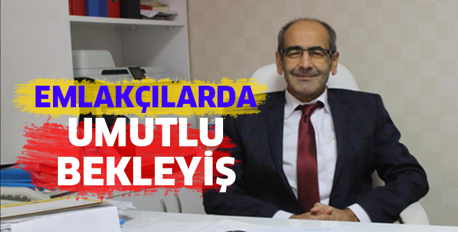 Emlakçılar umutla bekliyor