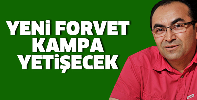 Yeni forvet kampa yetişecek