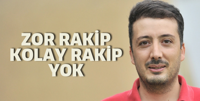 Zor rakip kolay rakip yok