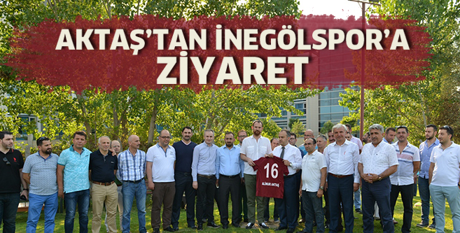 Aktaş’tan İnegölspor’a ziyaret