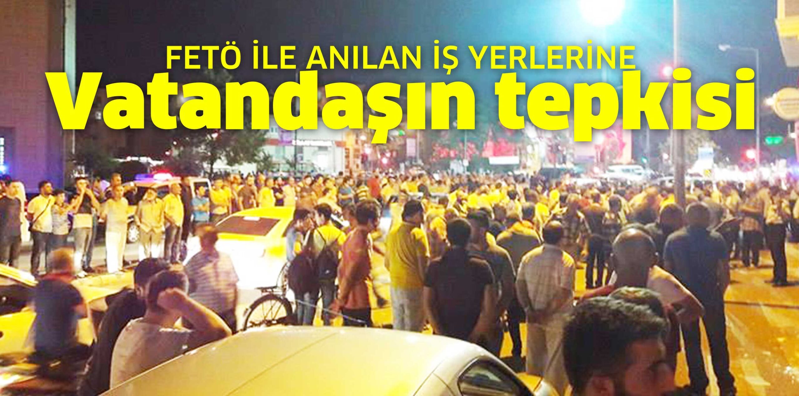 FETÖ İLE ANILAN İŞ YERLERİNE Vatandaşın tepkisi