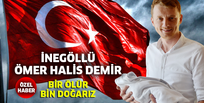 İNEGÖLLÜ ÖMER HALİS DEMİR BİR ÖLÜR BİN DOĞARIZ