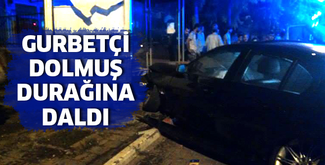 Gurbetçi dolmuş durağına girdi