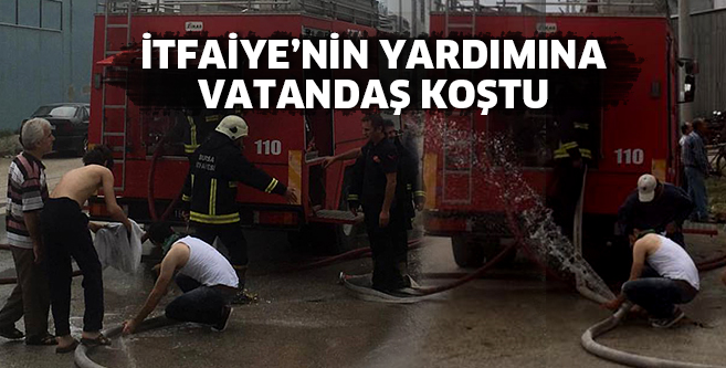 İtfaiyenin yardımına vatandaş koştu