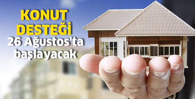 DEVLET KONUT DESTEĞİ 26 Ağustos’ta başlayacak