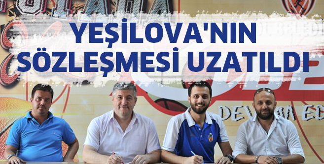 YEŞİLOVA’NIN SÖZLEŞMESİ UZATILDI