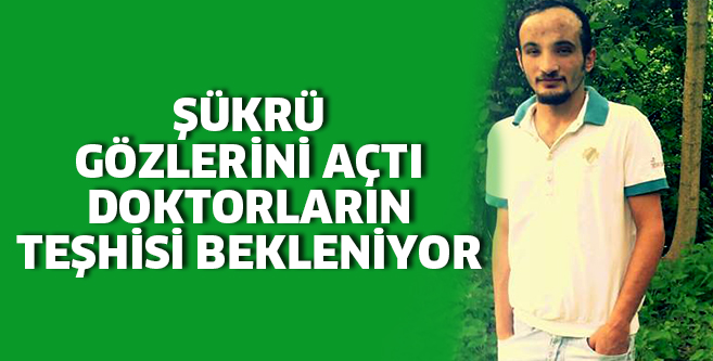 ŞÜKRÜ GÖZLERİNİ AÇTI