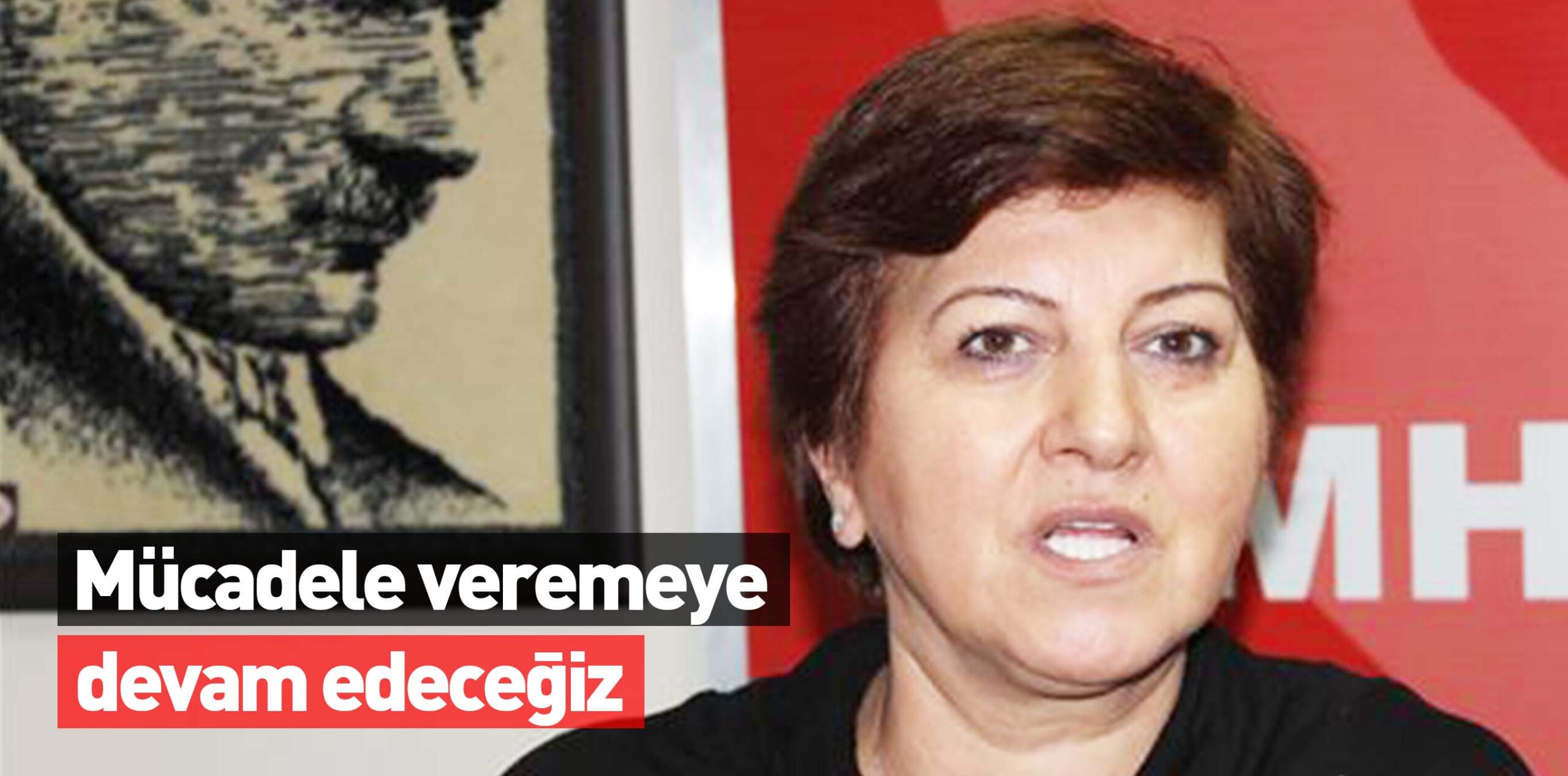Mücadele veremeye devam edeceğiz